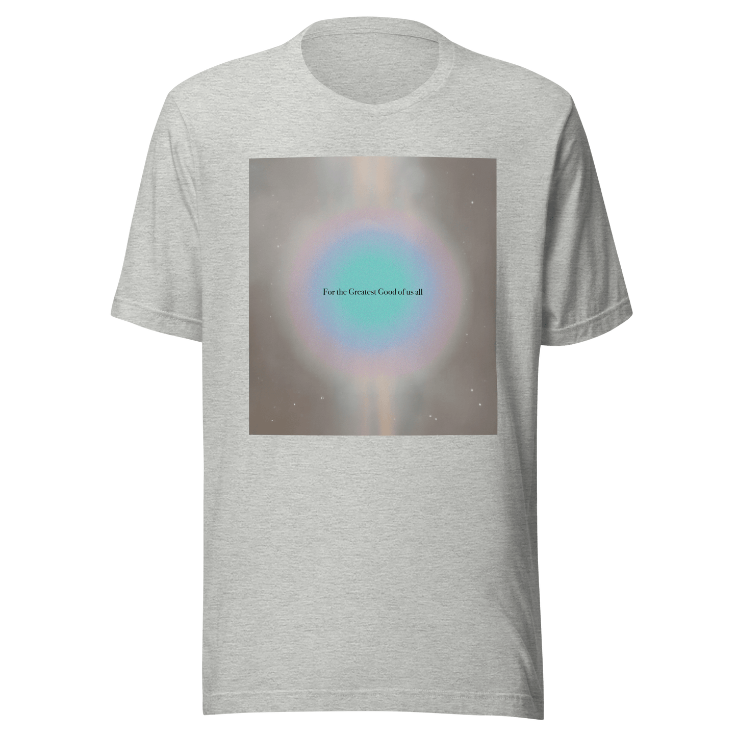 For The Greatest Good Of Us All T-Shirt - ROSALIE