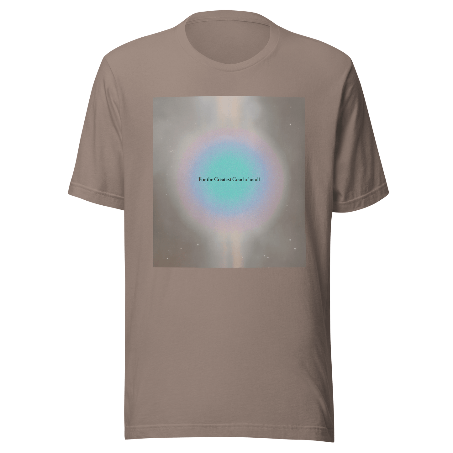 For The Greatest Good Of Us All T-Shirt - ROSALIE